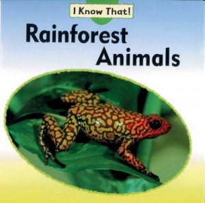 I Know That: Rainforest Animals by Claire Llewellyn