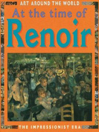 Art Around the World: At the Time of Renoir by Antony Mason