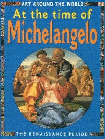 Art Around the World: At the Time of Michaelangelo by Antony Mason