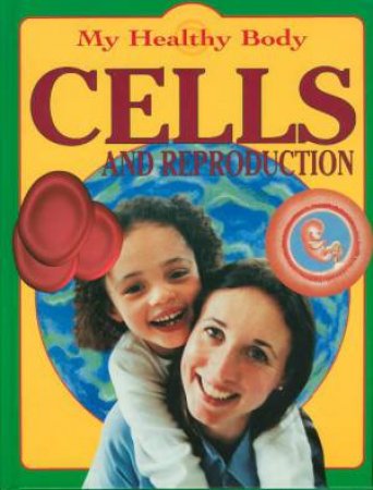 My Healthy Body: Cells and Reproduction by Jen Green