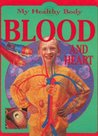 My Healthy Body: Blood and the Heart by Jen Green