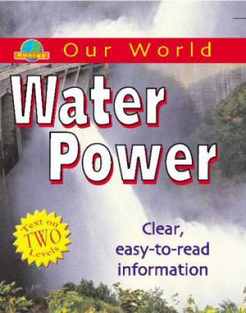 Our World: Water Power by Chris Oxlade