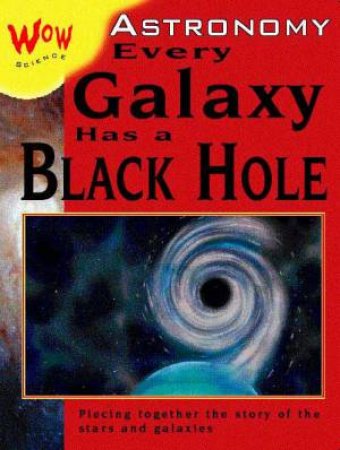 Wow Science: Astronomy: Every Galaxy Has A Black Hole by Bryson Gore