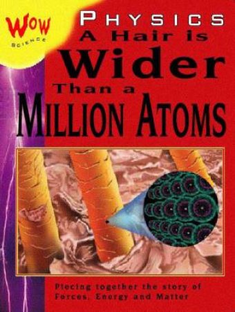 Wow Science: Physics: A Hair Is Wider Than A Million Atoms by Bryson Gore