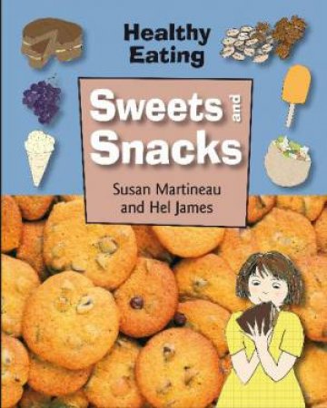 Healthy Eating: Sweets and Snacks by Susan Martineau & Hel James