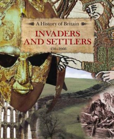 History of Britain:Invaders and Settlers 450-106 by Richard Dargie