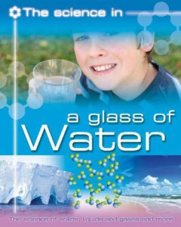 Science In: A Glass of Water by Anna Claybourne