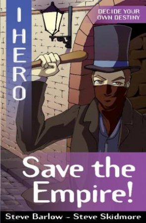 I, Hero: Save the Empire by Steve Barlow & Steve Skidmore