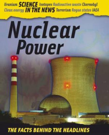 Science in the News: Nuclear Power by Chris Oxlade