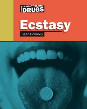 Straight Talking About Drugs: Ecstasy by Sean Connolly