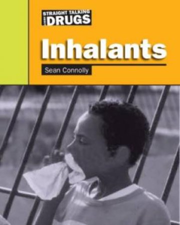 Straight Talking About Drugs: Inhalants by Sean Connolly