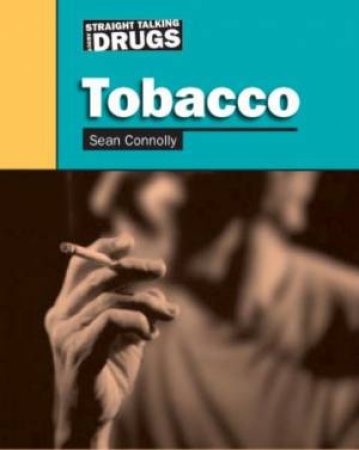 Straight Talking About Drugs: Tobacco by Sean Connolly