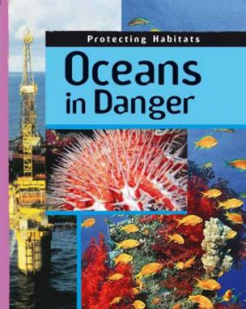 Protecting Habitats: Oceans in Danger by Anita Ganeri