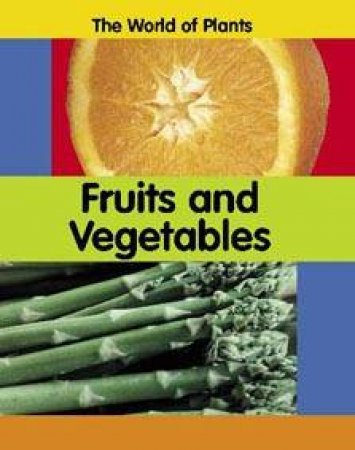 The World Of Plants: Fruits And Vegetables by Carrie Branigan