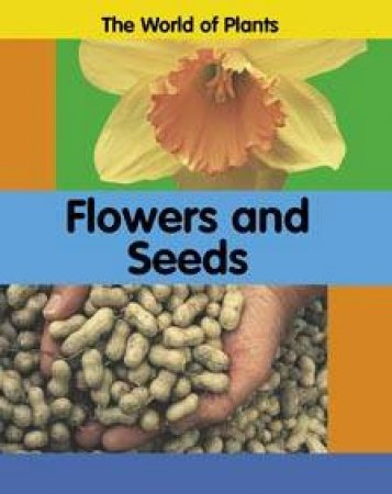 The World Of Plants: Flowers And Seeds by Carrie Branigan