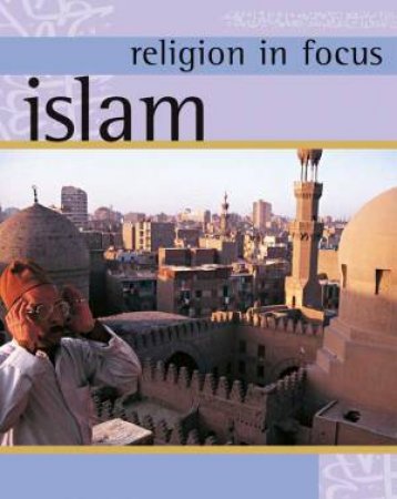 Religion in Focus: Islam by Geoff Teece