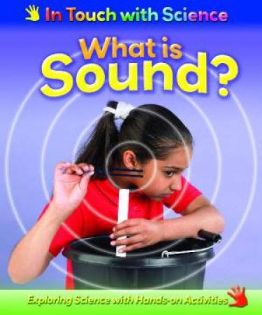 In Touch With Science: What is Sound? by Richard & Louise Spilsbury