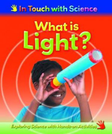 In Touch With Science: What is Light? by Richard & Louise Spilsbury