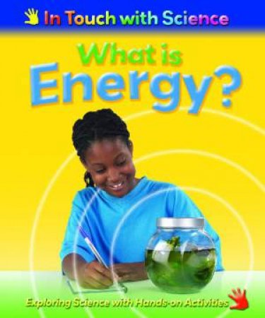 In Touch With Science: What is Energy? by Richard & Louise Spilsbury