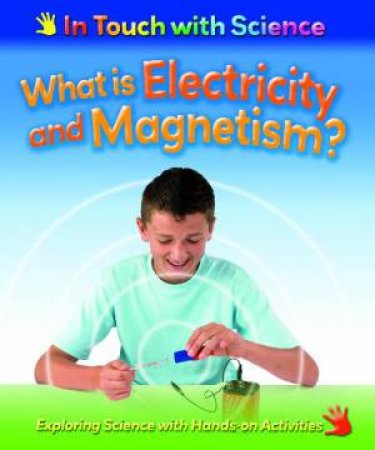 In Touch With Science: What is Electricity and Magnetism? by Richard & Louise Spilsbury