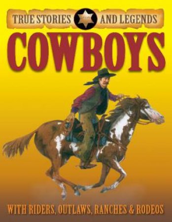 True Stories and Legends: Cowboys by Jim Pipe