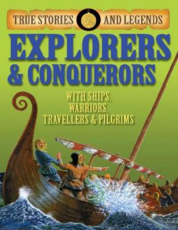 True Stories and Legends: Explorers and Conquerors by Jim Pipe