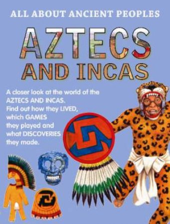 All About Ancient Peoples: Aztecs and Incas by Anita Ganeri