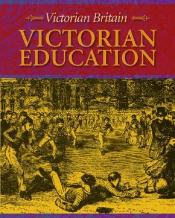 Victorian Britain: Victorian Education by Peter Hepplewhite