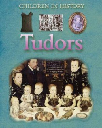 Children in History: Tudors by Fiona MacDonald