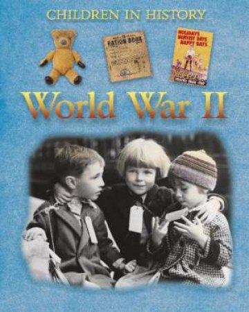 Children in History: World War II by Fiona MacDonald