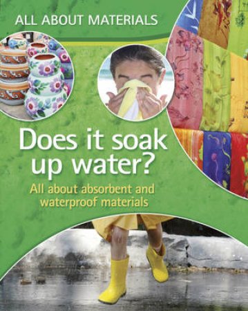 All About Materials: Does it stay wet? Absorbent Waterproof Materials by Angela Royston