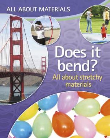 All About Materials: Does it bend? All about stretchy materials by Anna Claybourne