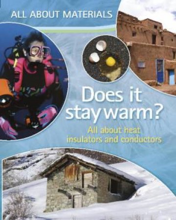 All About Materials: Does it stay warm? All about heat insulators and conductors by Angela Royston