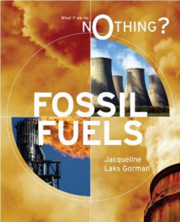 What if We Do Nothing? Fossil Fuels by Jacqueline Laks Gorman