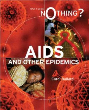 What if We Do Nothing?: AIDS and Other Epidemics by Carol Ballard