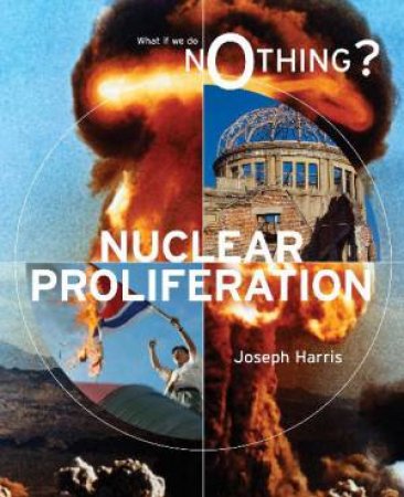 What if We Do Nothing?: Nuclear Proliferation by Joseph Harris