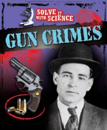 Solve It With Science: Gun Crimes by Angela Royston