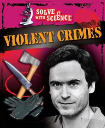 Solve It With Science: Violent Crimes by John Sutherland Canwell