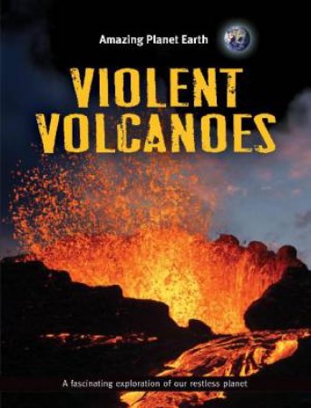 Amazing Planet Earth: Violent Volcanoes by Terry Jennings