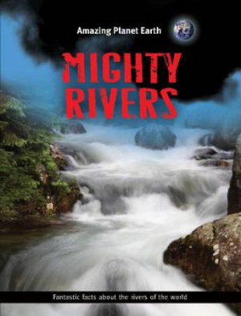 Amazing Planet Earth: Mighty Rivers by Jinny Johnson