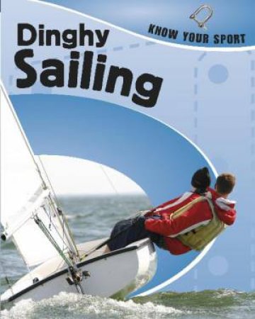 Know Your Sport: Dingy Sailing by Clive Gifford