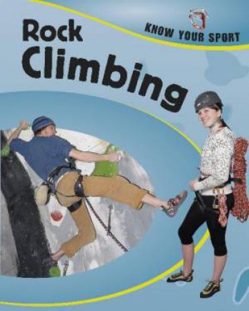 Know Your Sport: Rock Climbing by Clive Gifford