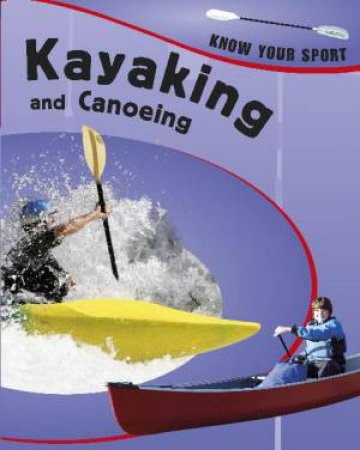 Know Your Sport: Kayaking and Canoeing by Clive Gifford