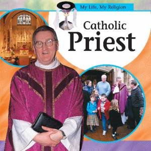 My Life, My Religion: Catholic Priest by Julia Roche