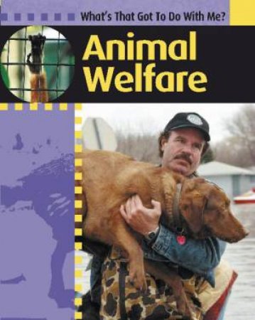 What's That Got To Do With Me?: Animal Welfare by Antony Lishak