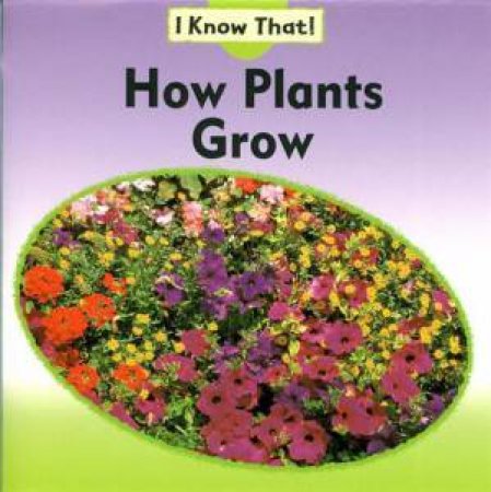 I Know That: How Plants Grow by Claire Llewellyn