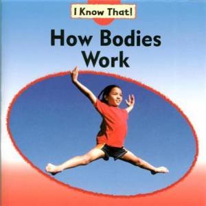 I Know That: How Bodies Work by Claire Llewellyn