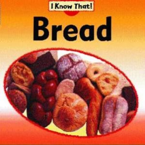 I Know That: Bread by Claire Llewellyn