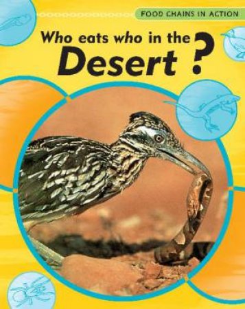 Food Chains in Action: Who Eats Who in the Desert? by Andrew Campbell