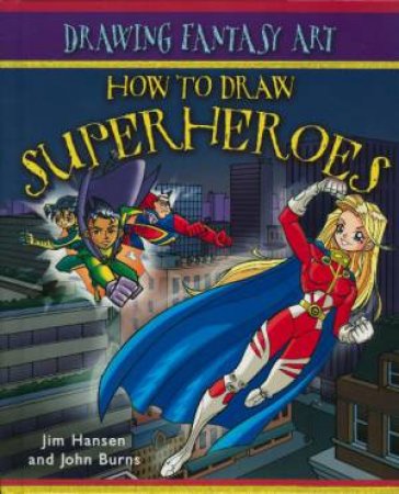 How To Draw Fantasy Art: Superheroes by Jim Hansen